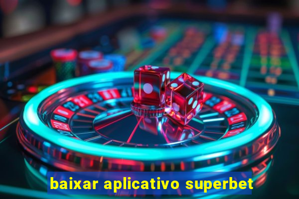 baixar aplicativo superbet